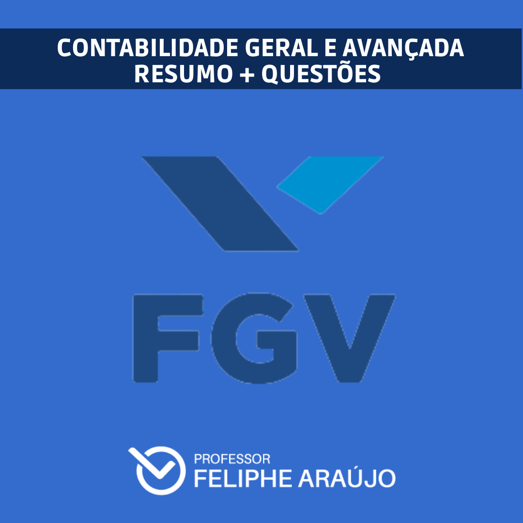 Resumo + Questões Comentadas de Contabilidade Geral e Avançada - FGV
